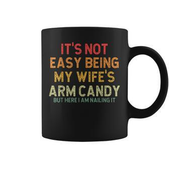 Its Not Easy Being My Wifes Arm Candy But Here I Am Nailin Coffee Mug - Seseable