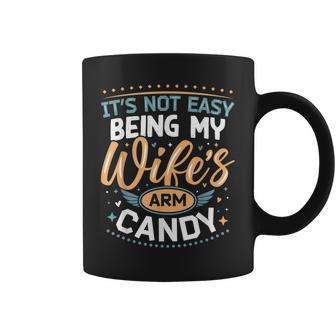Its Not Easy Being My Wifes Arm Candy Husband And Wife Coffee Mug | Mazezy
