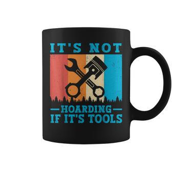 Its Not Hoarding If Its Tools Mechanic Tool Lovers Coffee Mug | Mazezy