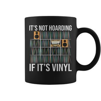 Its Not Hoarding If Its Vinyl Funny Vinyl Records Lover Coffee Mug | Mazezy
