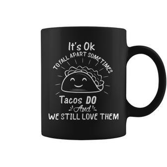 It’S Ok To Fall Apart Sometimes Tacos Do Mental Health Women Coffee Mug | Mazezy