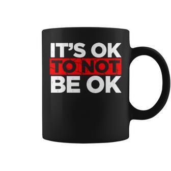 It’S Ok To Not Be Ok V3 Coffee Mug | Mazezy