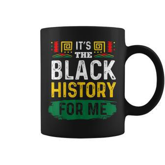 Its The Black History For Me Black History Month 2023 Funny Coffee Mug - Seseable