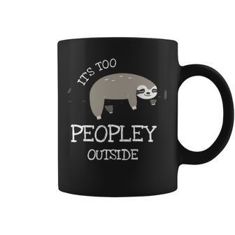 Its Too Peopley Outside Gifts For Introverts Sloth Coffee Mug - Seseable
