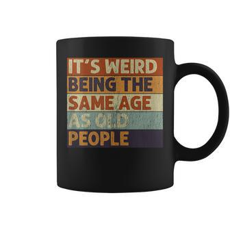 Its Weird Being The Same Age As Old People Retro Sarcastic V2 Coffee Mug - Thegiftio UK