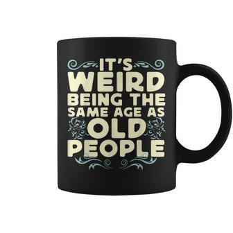Its Weird Being The Same Age As Old People Retro Sarcastic V9 Coffee Mug - Thegiftio UK