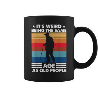 Its Weird Being The Same Age As Old People Retro Vintage Coffee Mug - Seseable