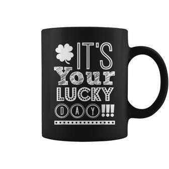 Its Your Lucky Day - Funny Saying Sarcastic Humor Novelty Coffee Mug - Seseable