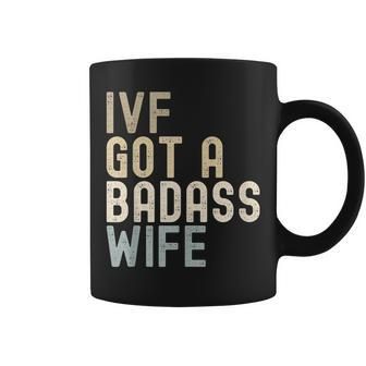Ivf Dad Ivf Got A Badass Wife V2 Coffee Mug - Seseable