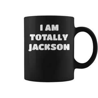 Jackson Name Gift I Am Totally Jackson Coffee Mug | Mazezy