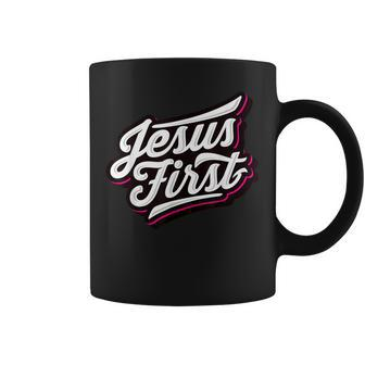 Jesus First Christian Faith Love God Praise Belief  Coffee Mug