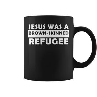 Jesus Was A Brown Skinned Refugee T Coffee Mug | Mazezy