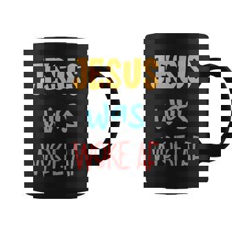 Jesus Was Woke Af Jesus Was Og Woke Sorry Christian Coffee Mug | Mazezy