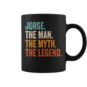 Jorge The Man The Myth The Legend First Name Jorge Gift For Mens Coffee Mug - Seseable