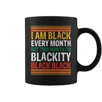 Junenth I Am Black Every Month Im Blackity This Month Coffee Mug - Seseable