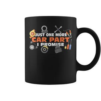 Just One More Car Part I Promise Car Mechanic Car Enthusiast Coffee Mug | Mazezy