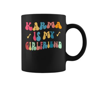 Karma Is My Girlfriend Karma Funny Karma Sarcastic Coffee Mug - Thegiftio UK