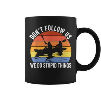 Kayaking Dont Follow Us We Do Stupid Things Funny Rafting Coffee Mug - Seseable