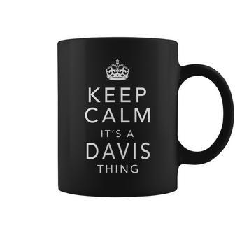Keep Calm Its A Davis Thing Family Name Gift Coffee Mug - Seseable