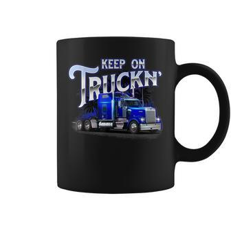 Keep On Truckn - Semi Truck Driver Trucker Trucking Mechanic Coffee Mug | Mazezy