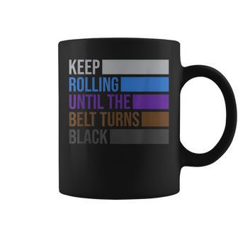 Keep Rolling Until The Belt Turns Black Brazilian Jiu Jitsu Coffee Mug | Mazezy DE