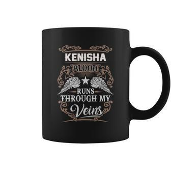 Kenisha Name - Kenisha Blood Runs Through Coffee Mug - Seseable