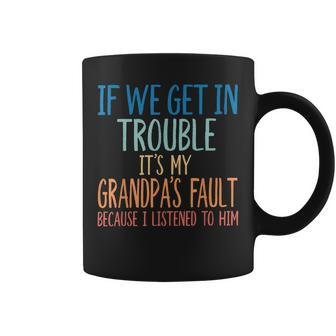Kids Grandson If We Get In Trouble Its My Grandpas Fault Coffee Mug | Mazezy