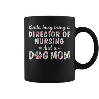 Kinda Busy Director Of Nursing And Dog Mom Coffee Mug | Mazezy