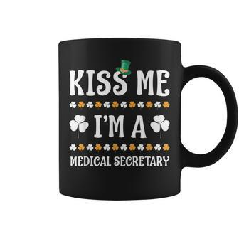 Kiss Me Im A Medical Secretary Irish Patricks Day Funny Coffee Mug | Mazezy