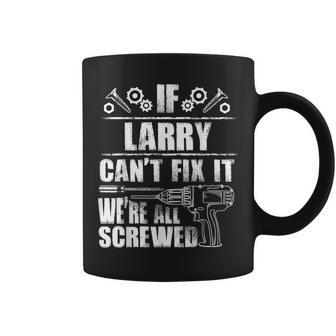 Larry Gift Name Fix It Funny Birthday Personalized Dad Idea Coffee Mug - Seseable