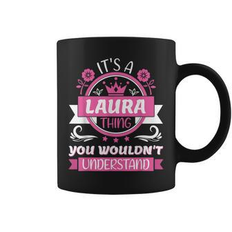 Laura Name | Its A Laura Thing You Wouldnt Understand Coffee Mug - Seseable