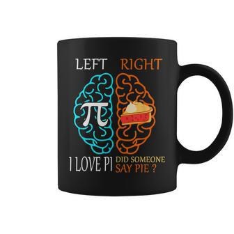 Left Pi Right Pie I Love Pi Did Someone Say Pie Pi Day 314 Coffee Mug | Mazezy