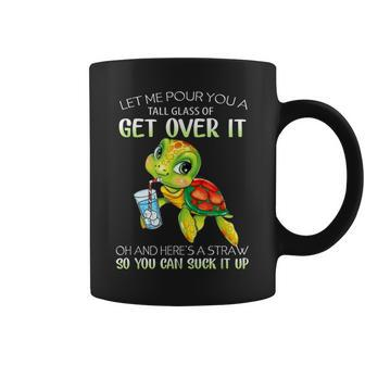 Let Me Pour You A Tall Glass Of Get Over It Turtle Gifts Coffee Mug | Mazezy