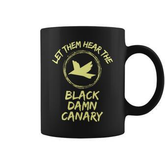 Let Them Hear The Black Damn Canary Coffee Mug | Mazezy