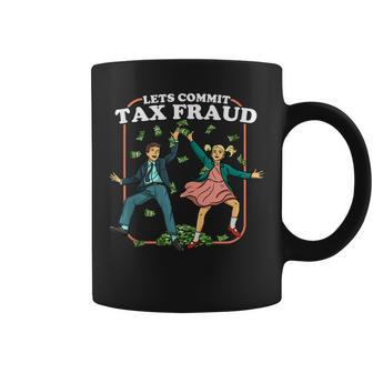 Lets Commit Tax Fraud Funny Tax Evasion Tax Fraud Coffee Mug | Mazezy
