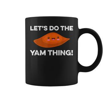 Lets Do The Yam Thing Funny Thanksgiving Pun Sweet Potatoes Coffee Mug - Seseable