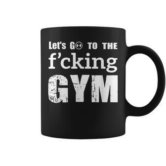 Lets Go To The Fucking Gym Cool Quote Muscles Gym Design Coffee Mug | Mazezy