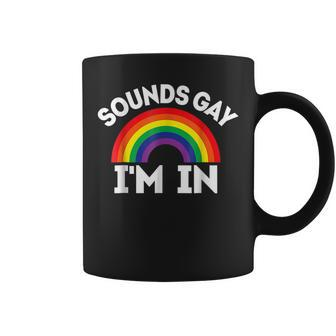 Lgbtq Gift Sounds Gay Im In Coffee Mug | Mazezy
