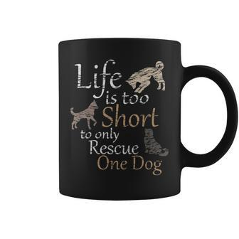 Life Is Too Short To Only Rescue One Dog Foster Mom Gift Coffee Mug - Seseable