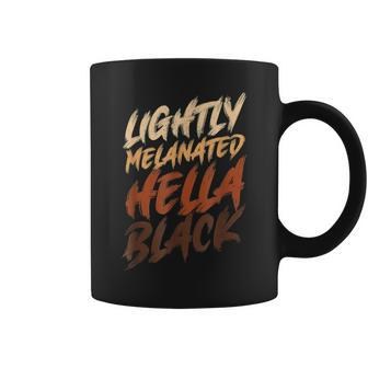 Lightly Melanated Hella Black Melanin Pride Black History Coffee Mug - Seseable