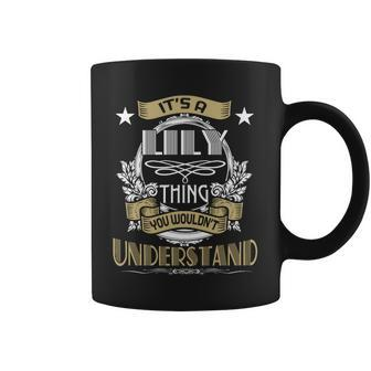 Lily Thing Wouldnt Understand Family Name Coffee Mug - Seseable