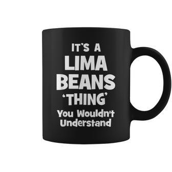 Lima Beans Thing You Wouldnt Understand Funny Coffee Mug - Seseable