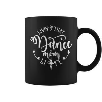 Livin That Dance Mom Life Ballerina Mom Mama Mothers Day Coffee Mug | Mazezy