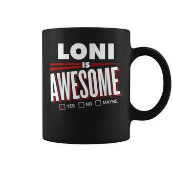 Loni Is Awesome Family Friend Name Funny Gift Coffee Mug - Seseable