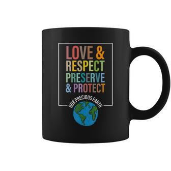 Love Respect Preserve Protect Our Precious Earth Day Message Coffee Mug | Mazezy