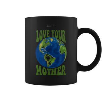 Love Your Mother Earth Planet Earth Day Climate Change Art Coffee Mug - Seseable