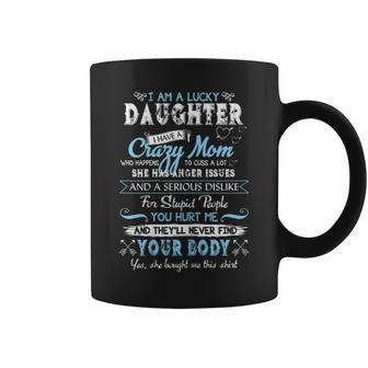 Lucky Daughter Have Crazy Mom Funny Family Quote Gift Coffee Mug - Seseable