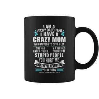 Lucky Daughter I Have A Crazy Mom Who Happens To Cuss A Lot Coffee Mug - Seseable