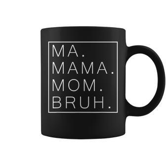 Ma Mama Mom Bruh Mommy And Me Mom Mothers Day Best Mom Coffee Mug | Mazezy