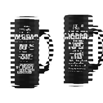 Macadamia Nuts Thing You Wouldnt Understand Funny Coffee Mug - Seseable